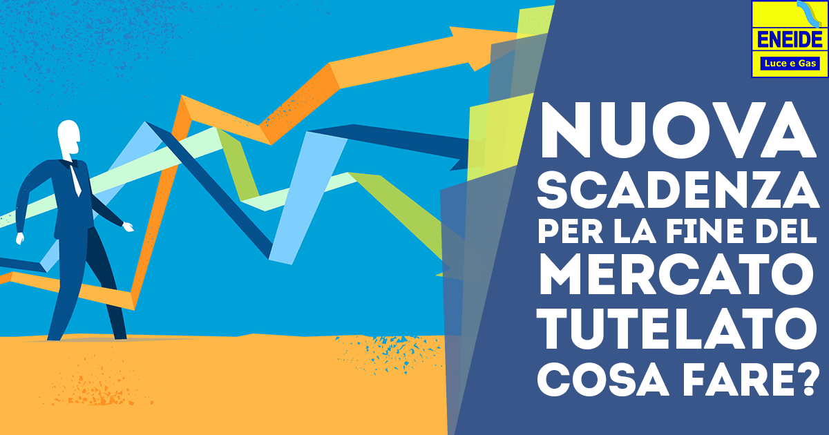 Nuova scadenza per la Fine del Mercato Tutelato: Cosa Fare?