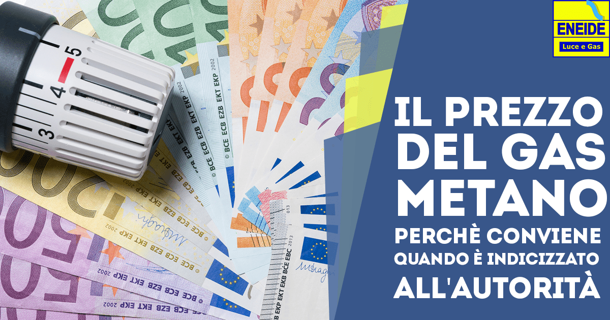 Il Prezzo del Gas Metano: perchè conviene quando è indicizzato all'autorità