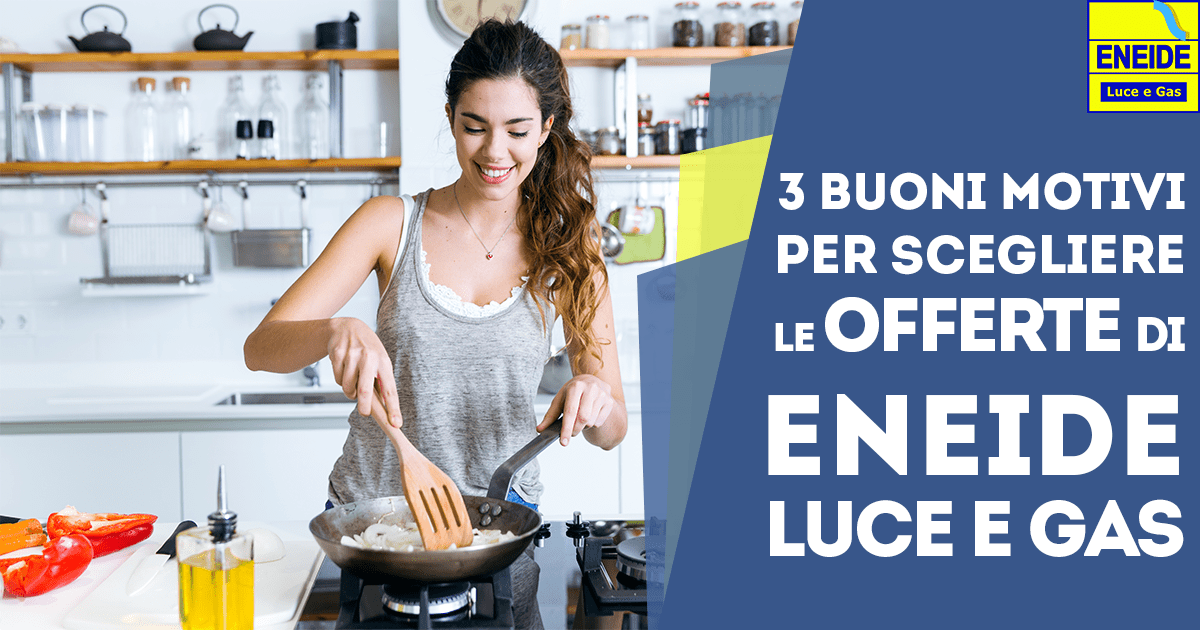 Tre Buoni Motivi per scegliere le Offerte Eneide Luce e Gas