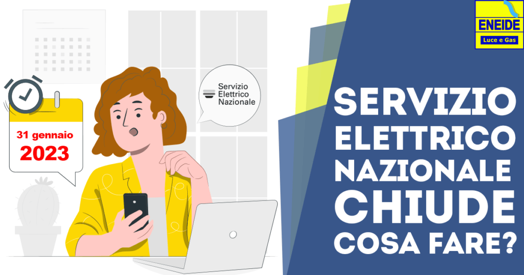 Il Servizio Elettrico Nazionale sta per chiudere: cosa fare