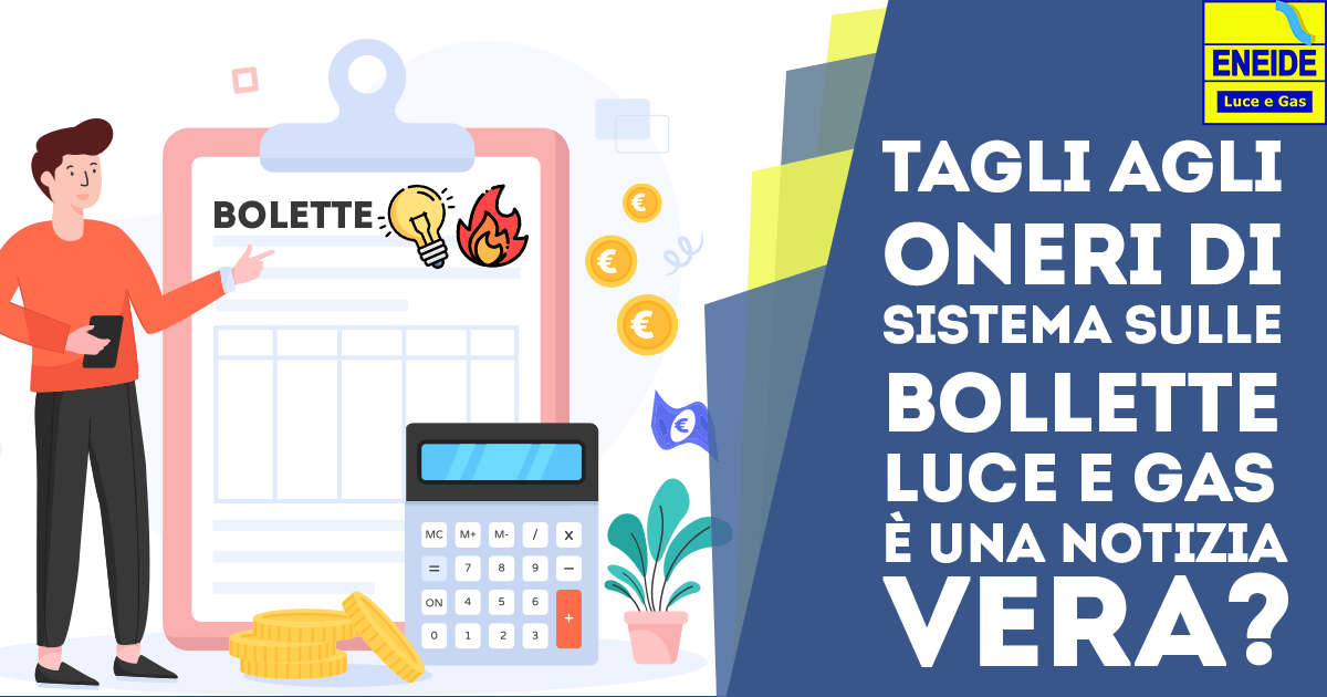 Tagli agli Oneri di Sistema sulle Bollette Luce e Gas: è una notizia vera?